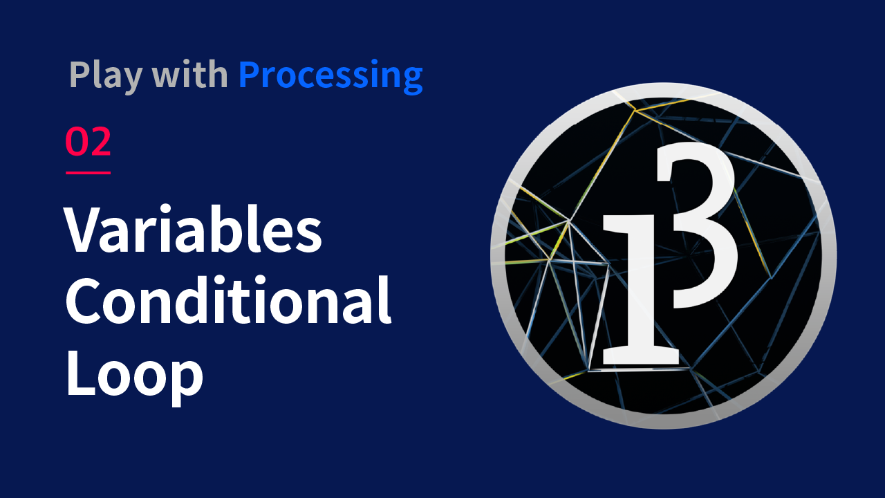 [Processing] 02 Variables / Conditional / Loop